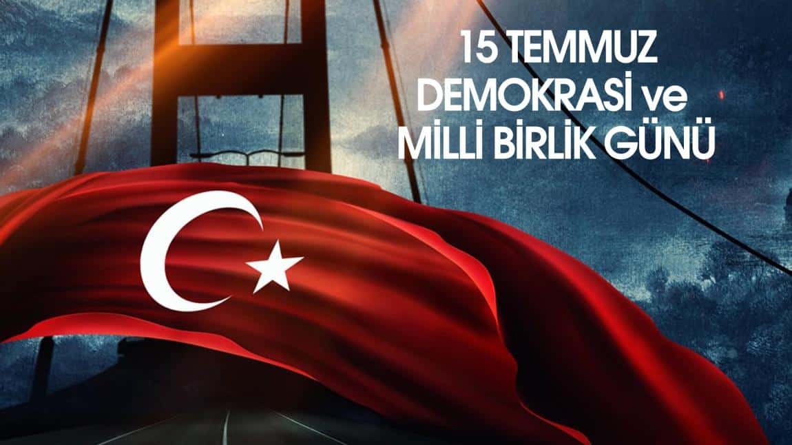 15 TEMMUZ DEMOKRASİ VE MİLLİ BİRLİK GÜNÜNÜ KUTLADIK.